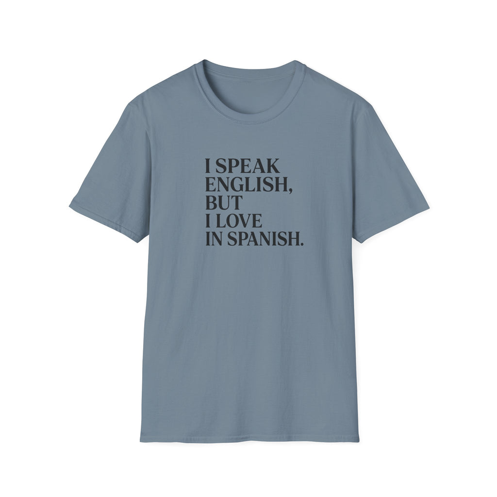 I SPEAK ENGLISH, BUT I LOVE IN SPANISH T-SHIRT