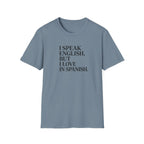 I SPEAK ENGLISH, BUT I LOVE IN SPANISH T-SHIRT