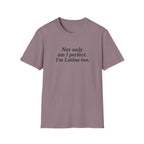 NOT ONLY AM I PERFECT. I'M LATINA TOO.  T-SHIRT