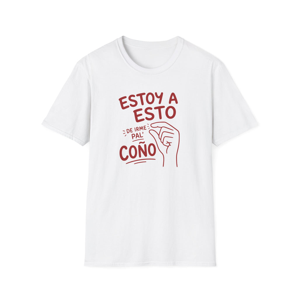 ESTOY A ESTO DE IRME PAL' COÑO T-SHIRT