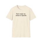 DON'T MAKE ME SWITCH TO SPANISH T-SHIRT