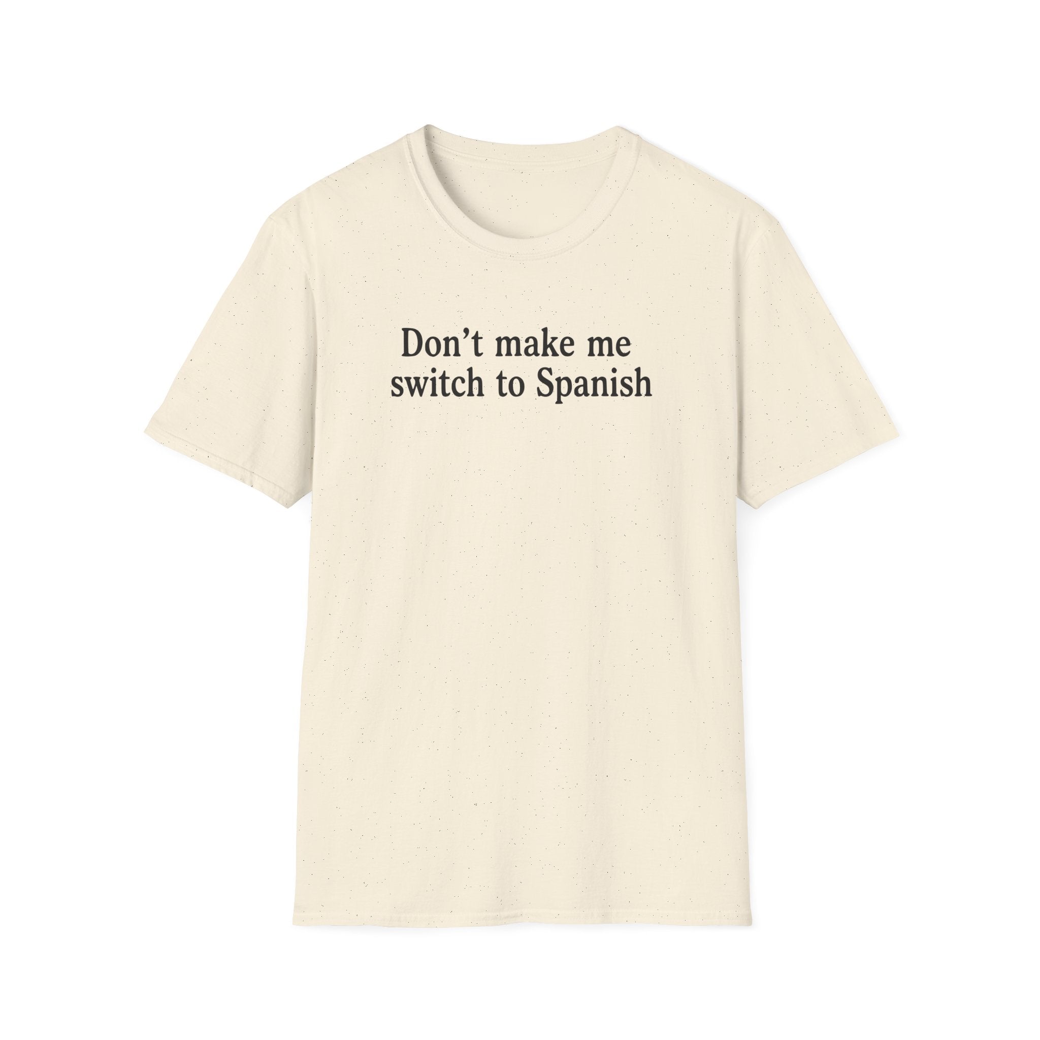 DON'T MAKE ME SWITCH TO SPANISH T-SHIRT