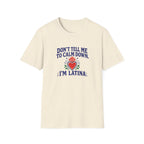 DON'T TELL ME TO CALM DOWM, IM LATINA T-SHIRT