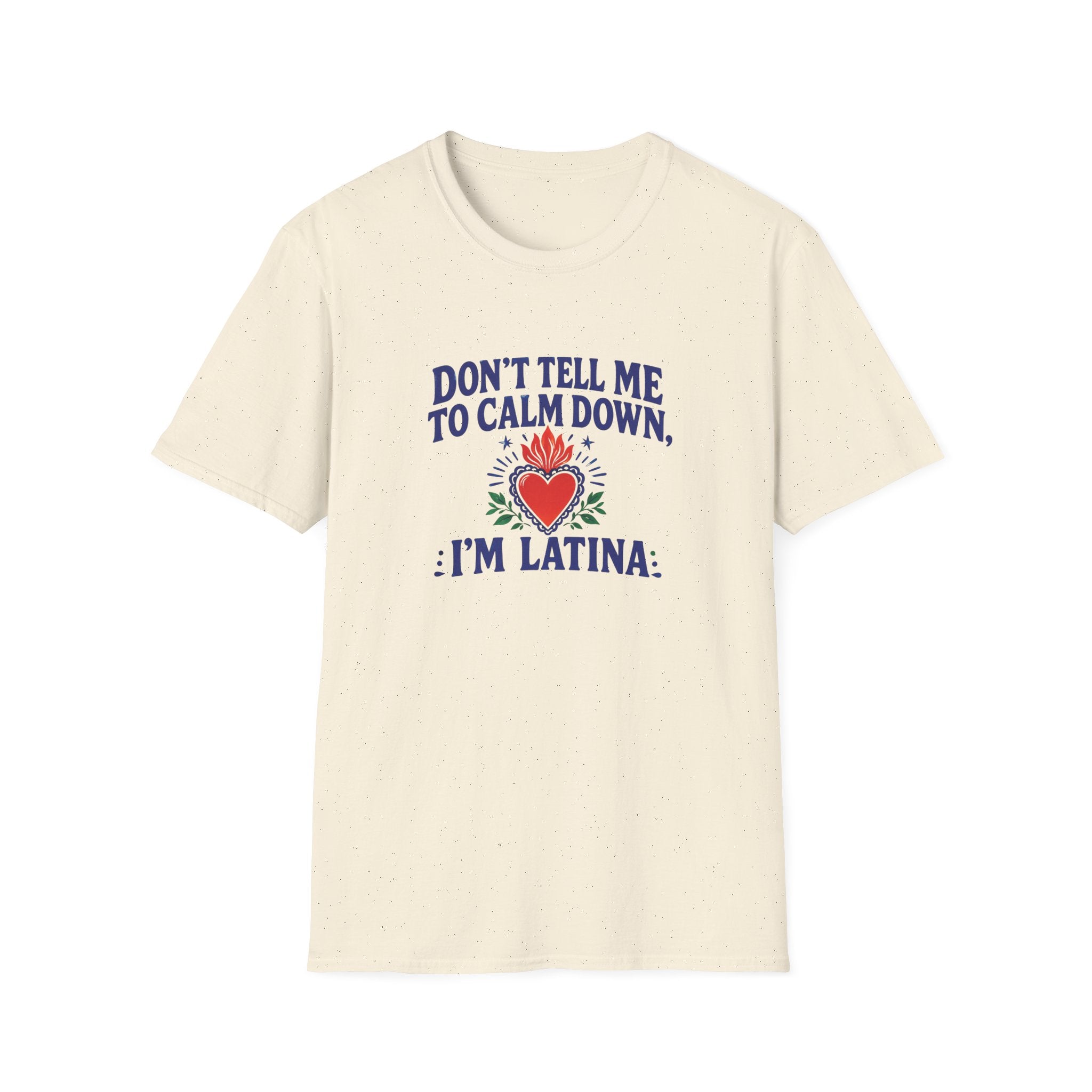DON'T TELL ME TO CALM DOWM, IM LATINA T-SHIRT