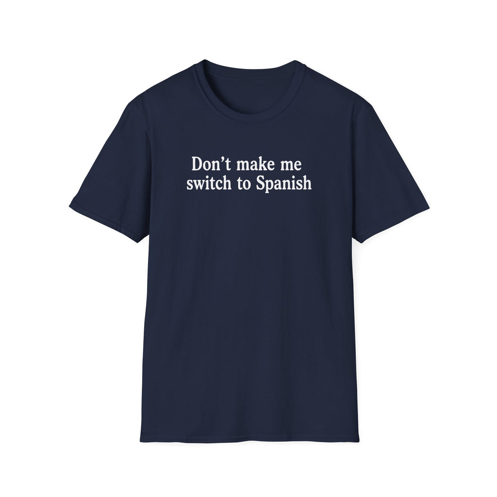 DON'T MAKE ME SWITCH TO SPANISH T-SHIRT