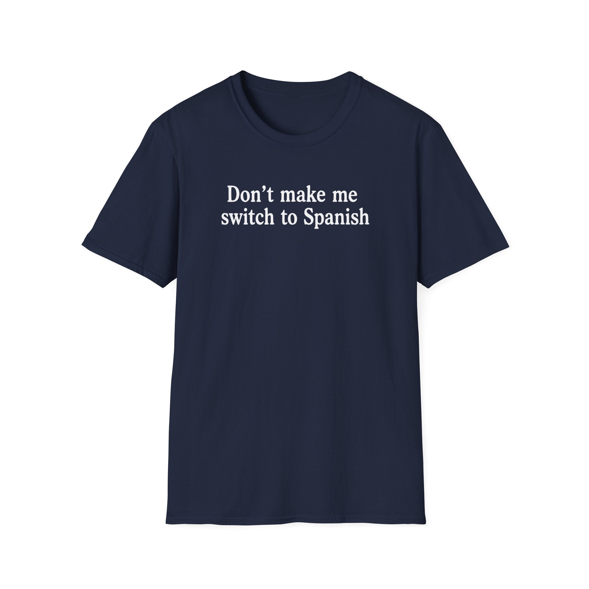 DON'T MAKE ME SWITCH TO SPANISH T-SHIRT