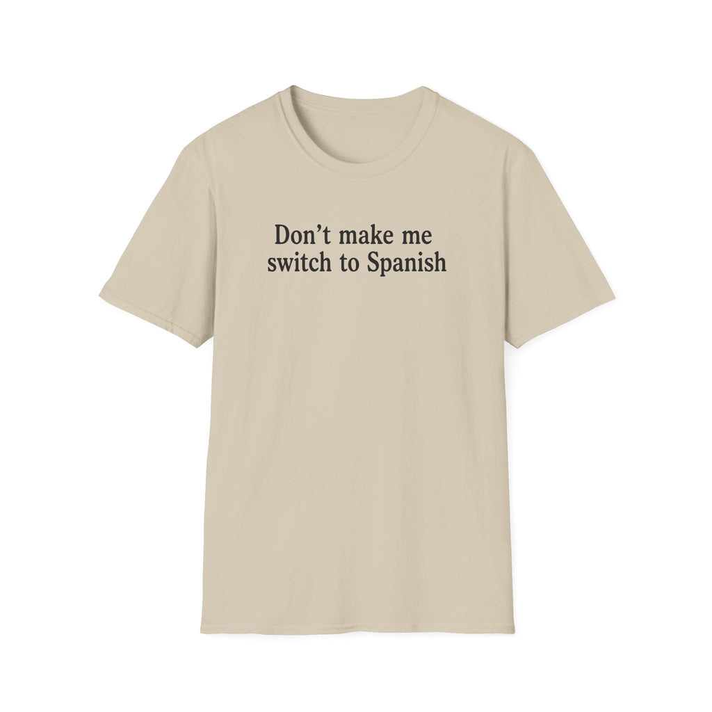 DON'T MAKE ME SWITCH TO SPANISH T-SHIRT