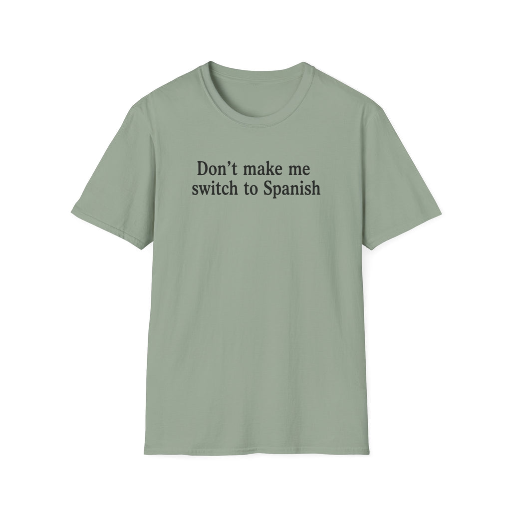 DON'T MAKE ME SWITCH TO SPANISH T-SHIRT