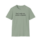 DON'T MAKE ME SWITCH TO SPANISH T-SHIRT
