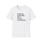 I SPEAK ENGLISH, BUT I LOVE IN SPANISH T-SHIRT