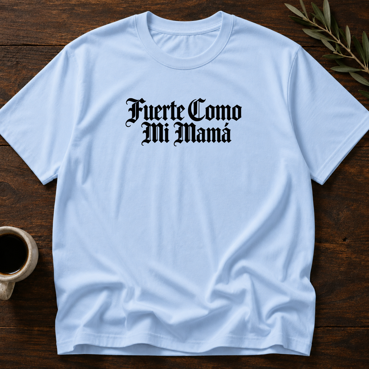 Fuerte Como Mamá T-Shirt – Light Blue – Wear Your Heart