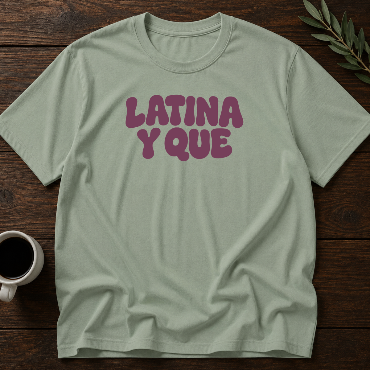 Latina Y Que T-Shirt – Sage – Wear Your Heart
