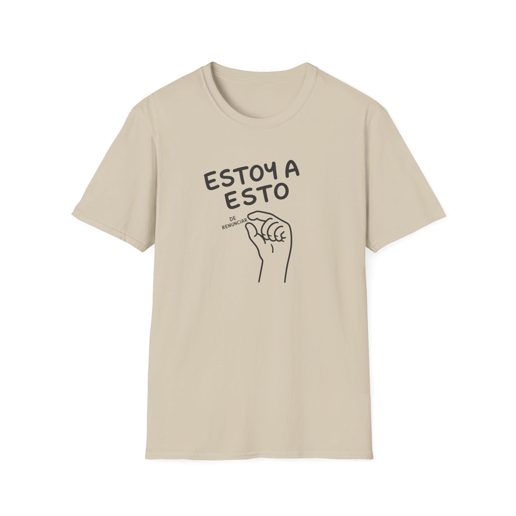 ESTOY A ESTO DE RENUNCIAR T-SHIRT