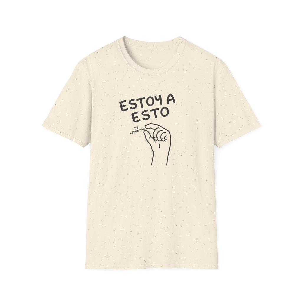 ESTOY A ESTO DE RENUNCIAR T-SHIRT
