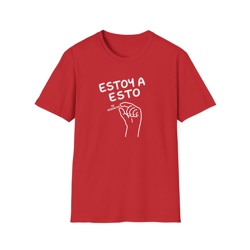 ESTOY A ESTO DE RENUNCIAR T-SHIRT