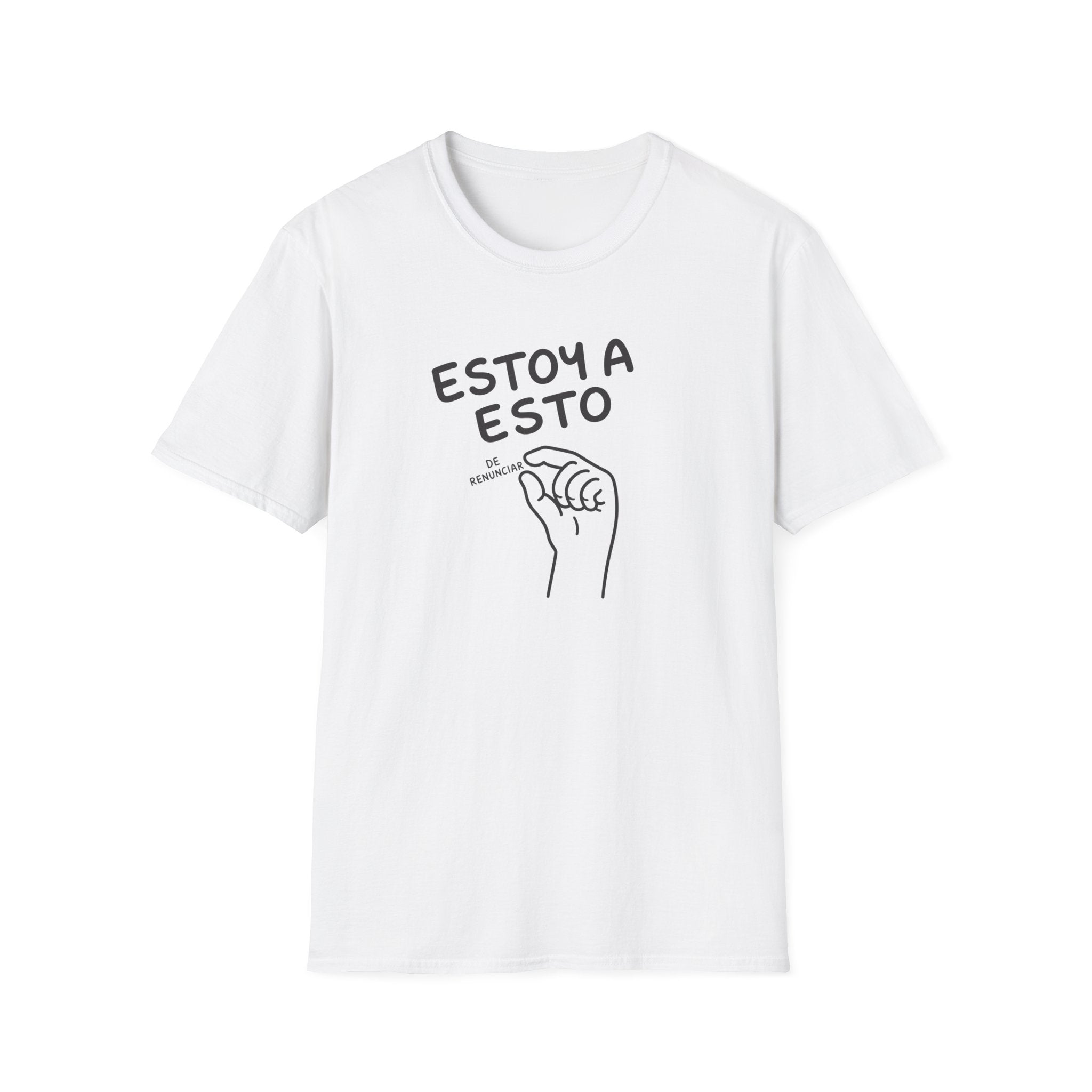 ESTOY A ESTO DE RENUNCIAR T-SHIRT