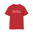 DON'T MAKE ME SWITCH TO SPANISH T-SHIRT
