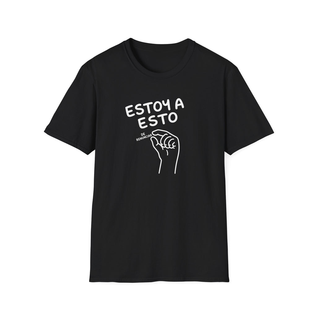ESTOY A ESTO DE RENUNCIAR T-SHIRT