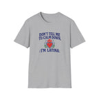DON'T TELL ME TO CALM DOWM, IM LATINA T-SHIRT