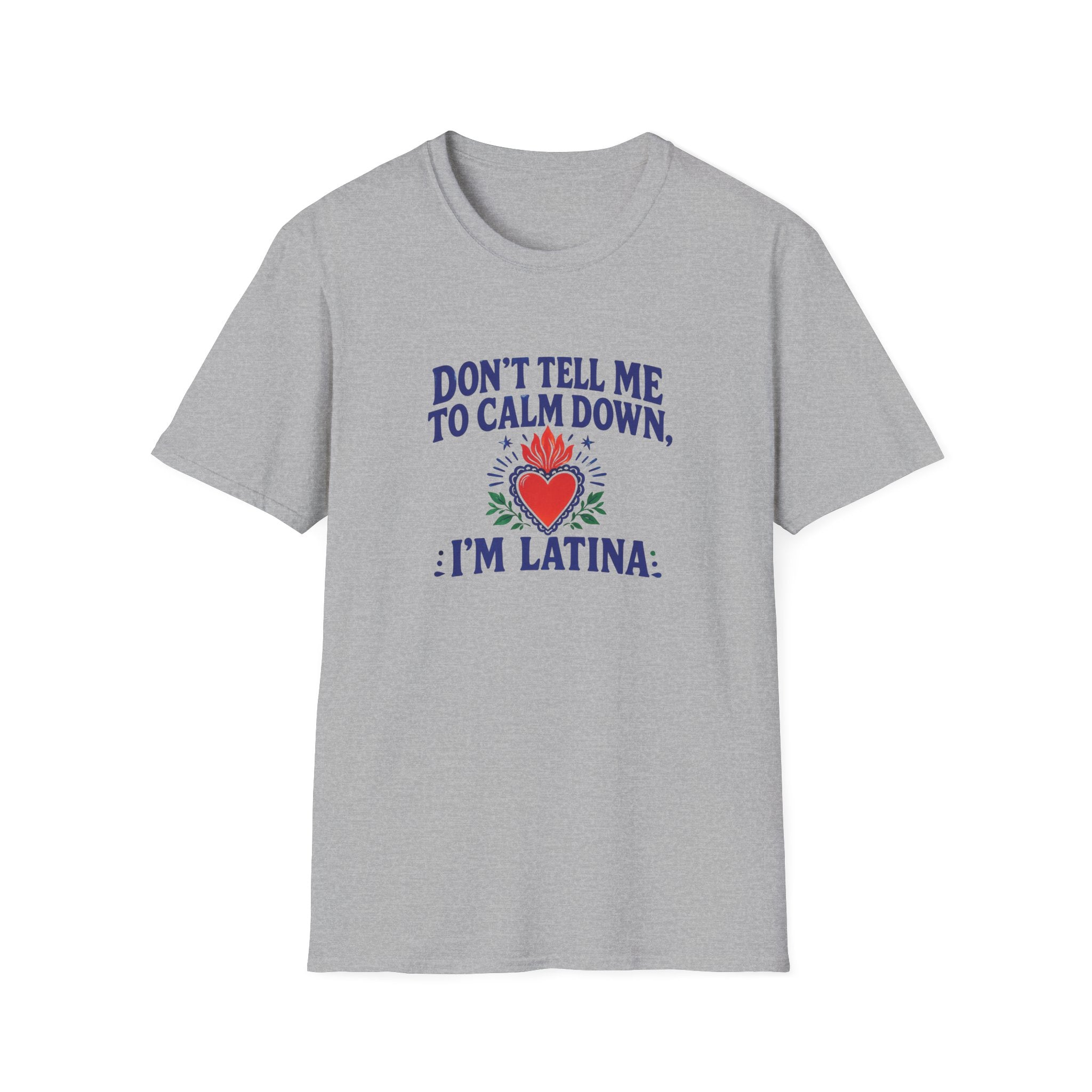 DON'T TELL ME TO CALM DOWM, IM LATINA T-SHIRT