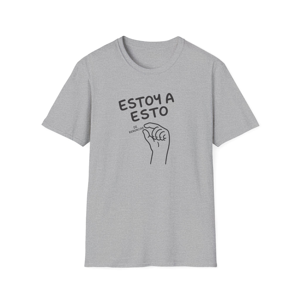ESTOY A ESTO DE RENUNCIAR T-SHIRT