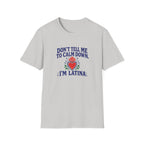 DON'T TELL ME TO CALM DOWM, IM LATINA T-SHIRT