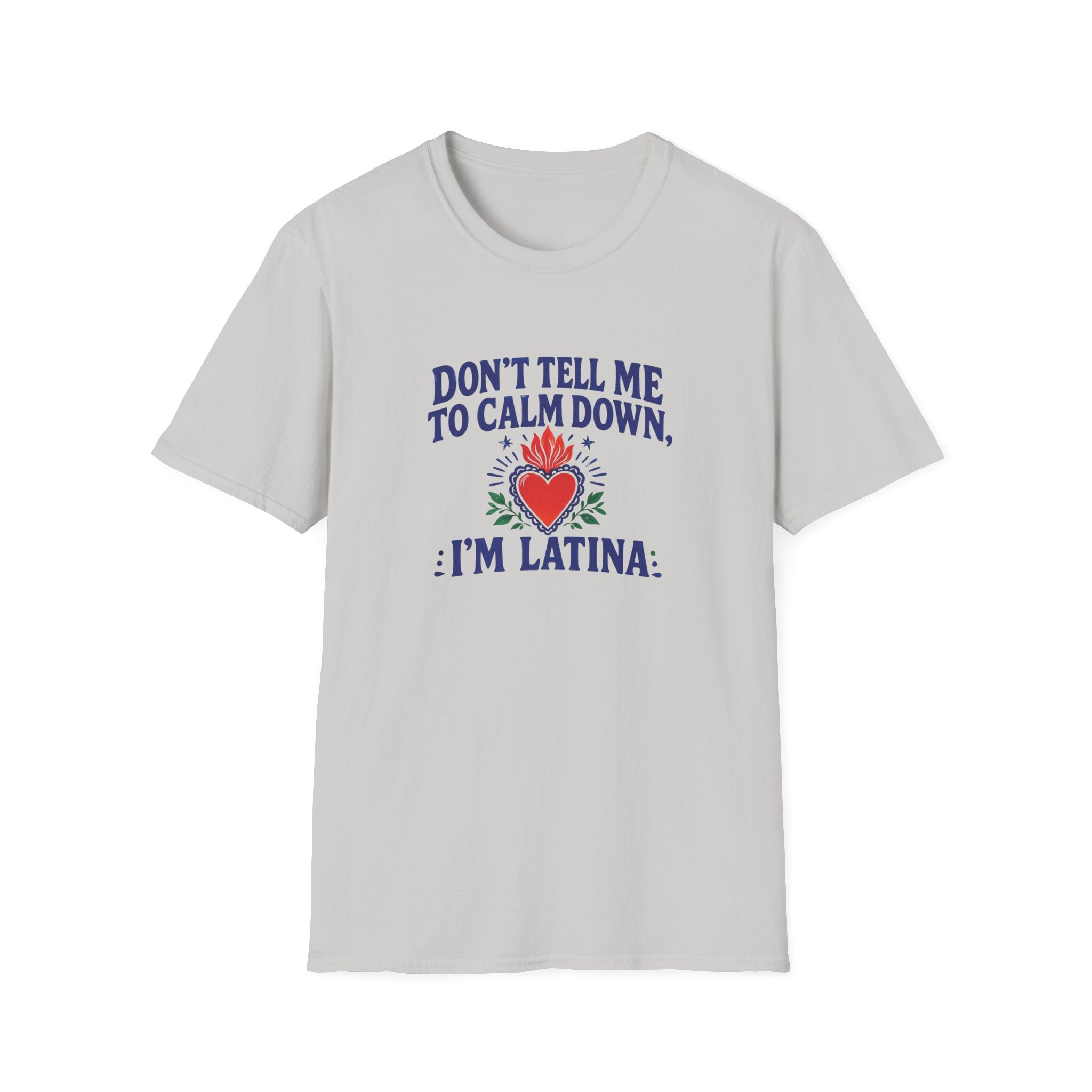 DON'T TELL ME TO CALM DOWM, IM LATINA T-SHIRT