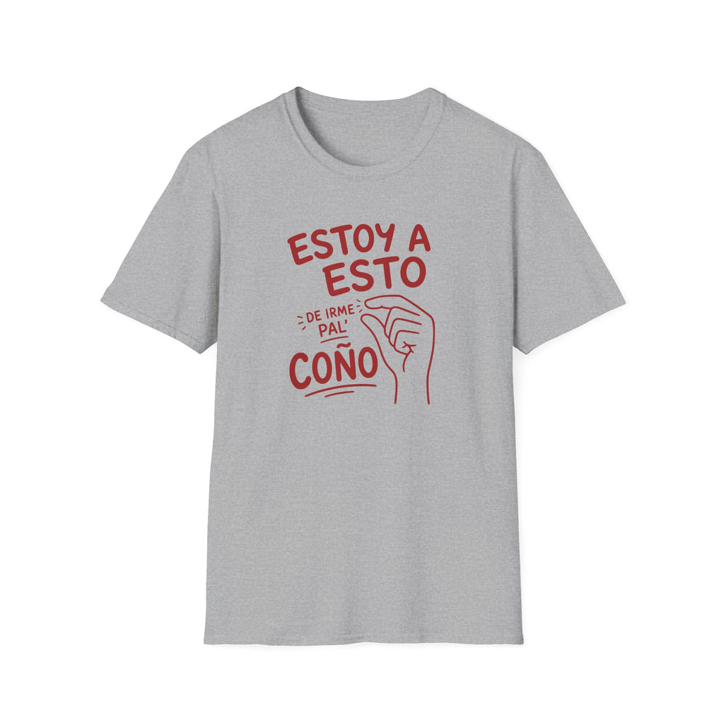ESTOY A ESTO DE IRME PAL' COÑO T-SHIRT