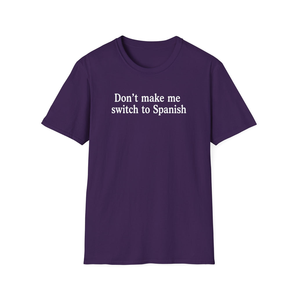 DON'T MAKE ME SWITCH TO SPANISH T-SHIRT