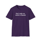 DON'T MAKE ME SWITCH TO SPANISH T-SHIRT