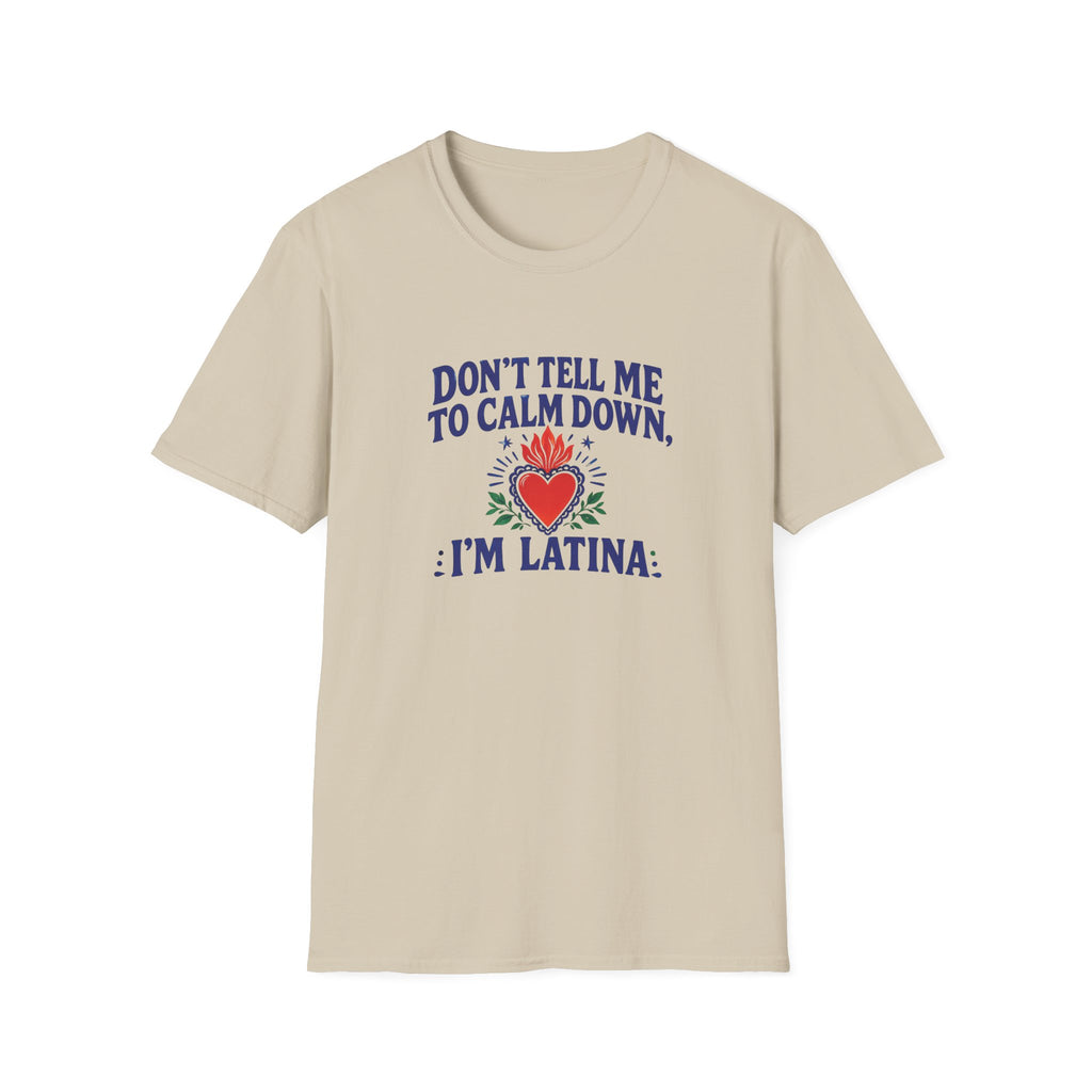 DON'T TELL ME TO CALM DOWM, IM LATINA T-SHIRT
