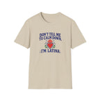 DON'T TELL ME TO CALM DOWM, IM LATINA T-SHIRT