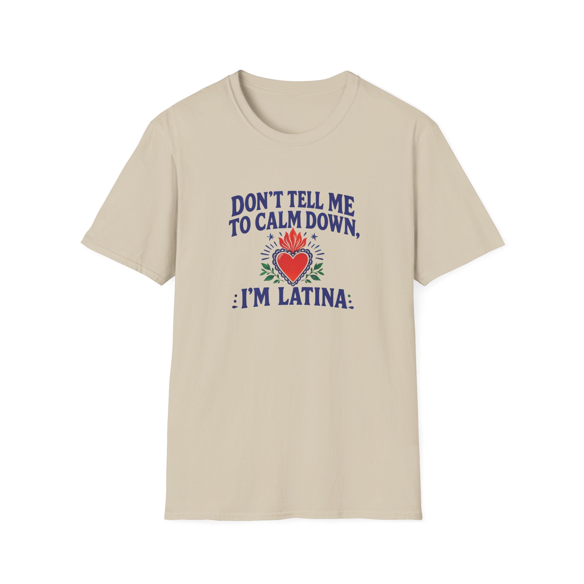 DON'T TELL ME TO CALM DOWM, IM LATINA T-SHIRT