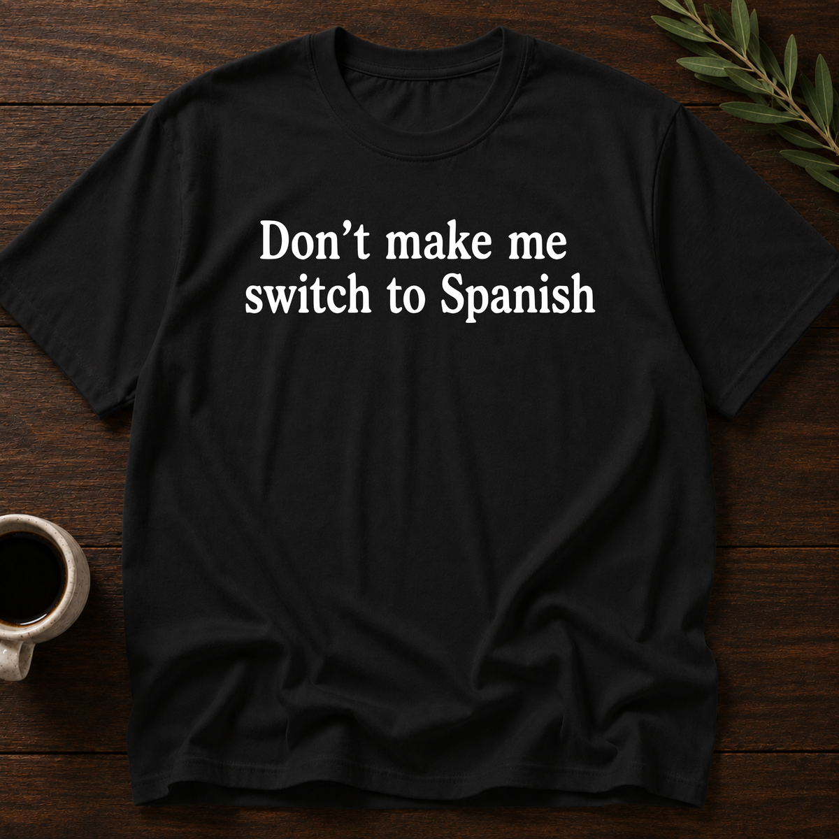 Don't Make Me Switch To Spanish T-Shirt – Black – Wear Your Heart