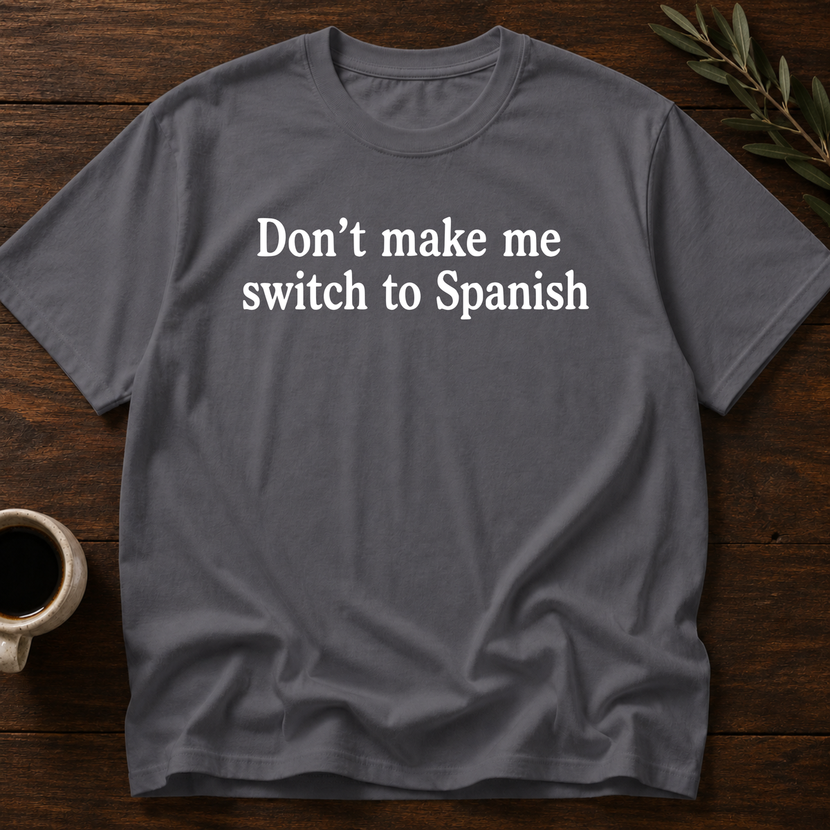 Don't Make Me Switch To Spanish T-Shirt – Dark Heather Gray – Wear Your Heart