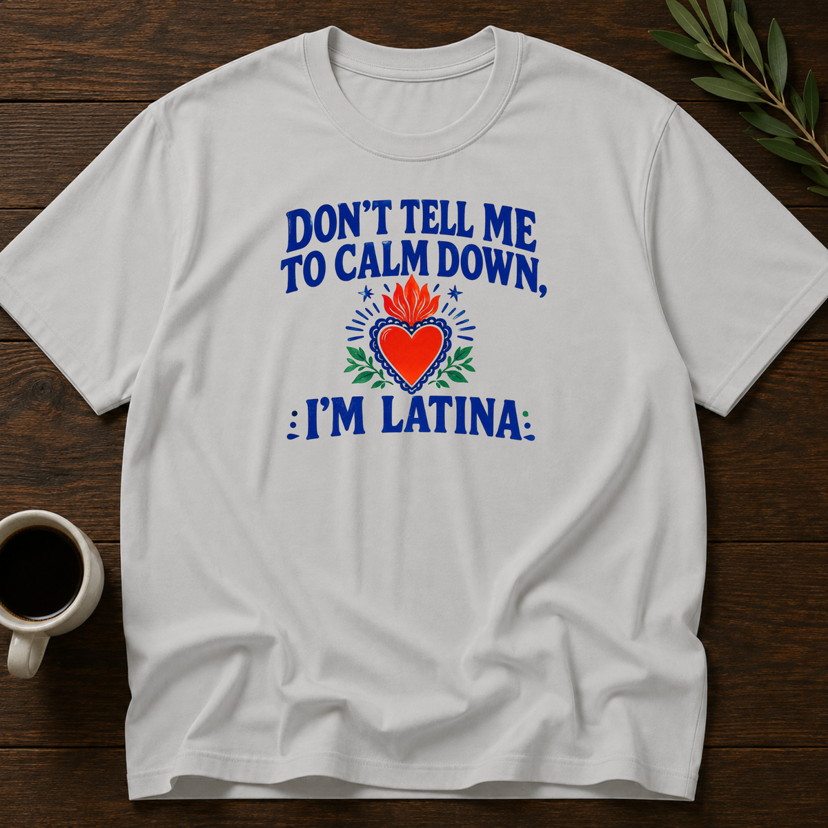 Don't Tell Me To Calm Dowm, Im Latina T-Shirt – Ice Gray – Wear Your Heart