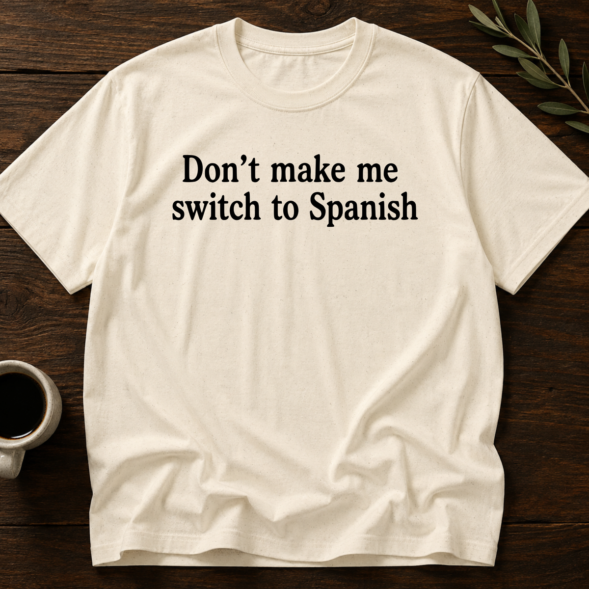 Don't Make Me Switch To Spanish T-Shirt – Natural – Wear Your Heart