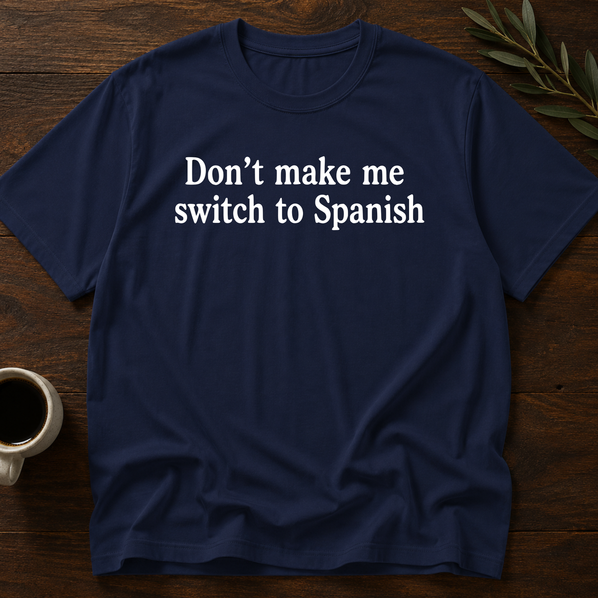 Don't Make Me Switch To Spanish T-Shirt – Navy – Wear Your Heart