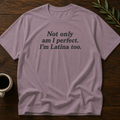 Not Only Am I Perfect. I'm Latina Too. T-Shirt – Paragon – Wear Your Heart