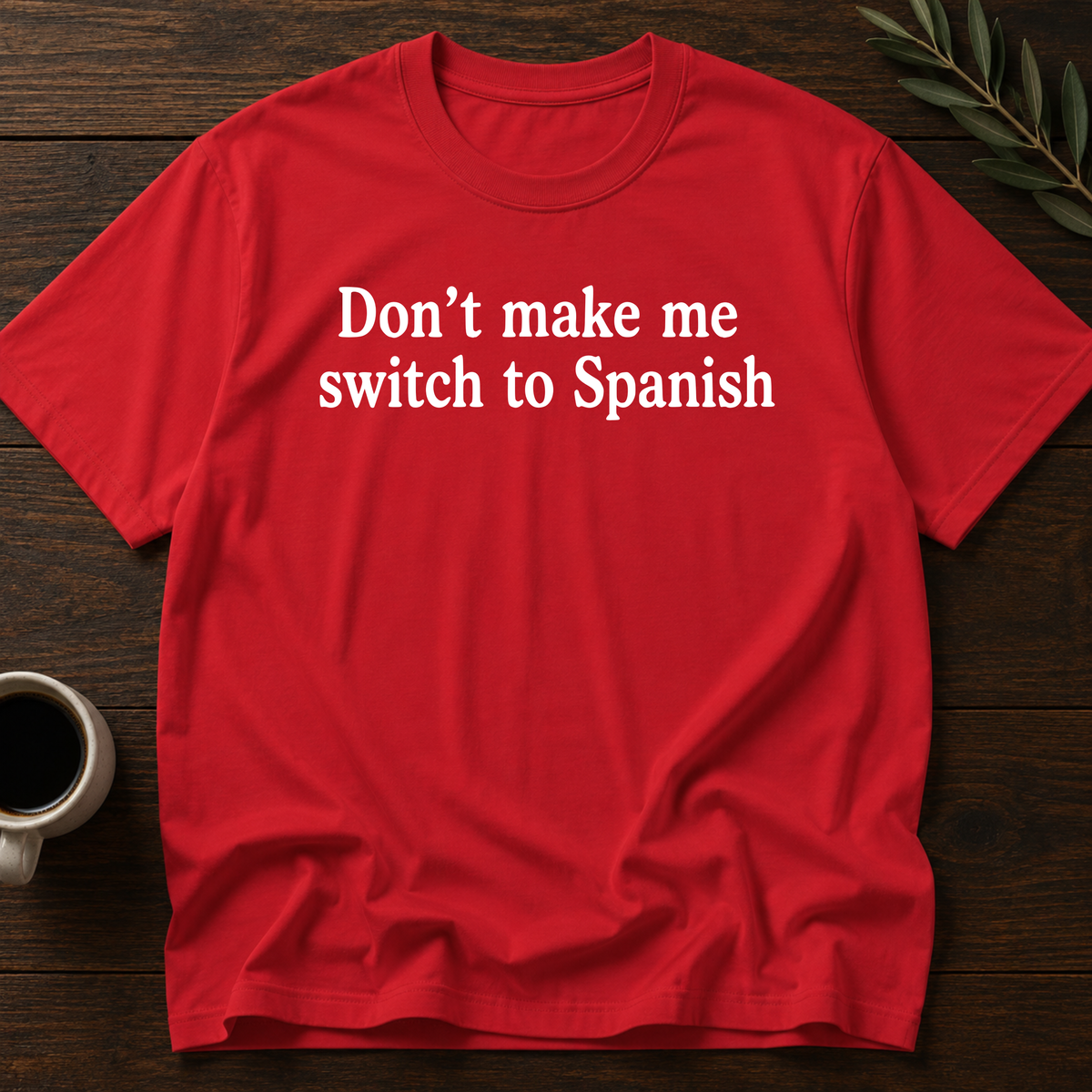 Don't Make Me Switch To Spanish T-Shirt – Red – Wear Your Heart