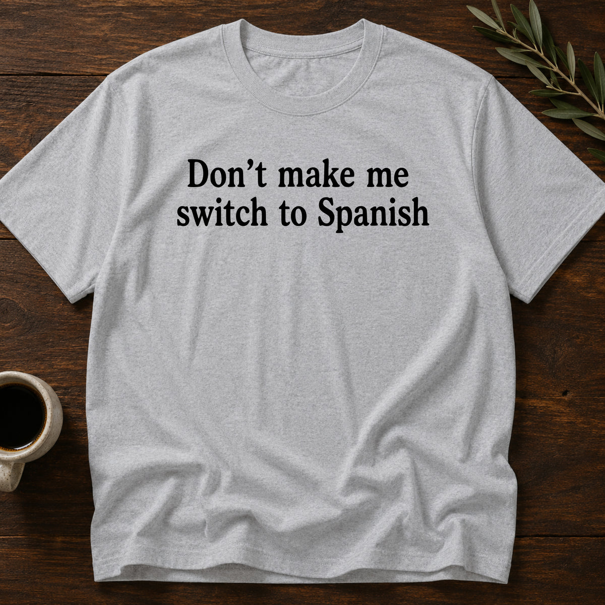 Don't Make Me Switch To Spanish T-Shirt – Sport Gray – Wear Your Heart