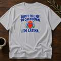 Don't Tell Me To Calm Dowm, Im Latina T-Shirt – Sport Gray – Wear Your Heart