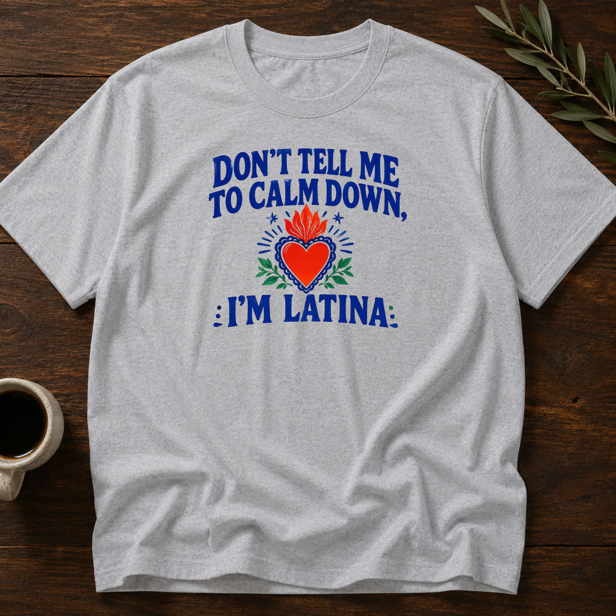 Don't Tell Me To Calm Dowm, Im Latina T-Shirt – Sport Gray – Wear Your Heart